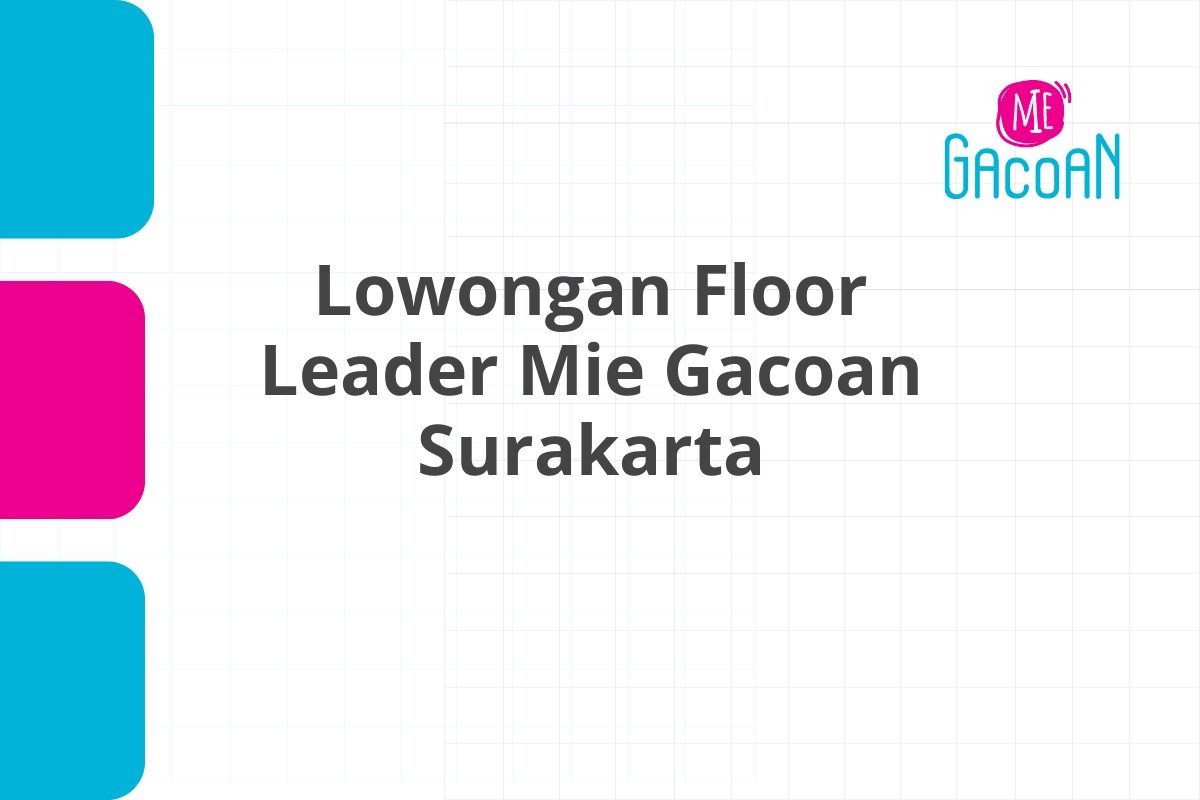 Lowongan Floor Leader Mie Gacoan Surakarta