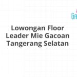 Lowongan Floor Leader Mie Gacoan Tangerang Selatan