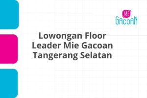 Lowongan Floor Leader Mie Gacoan Tangerang Selatan