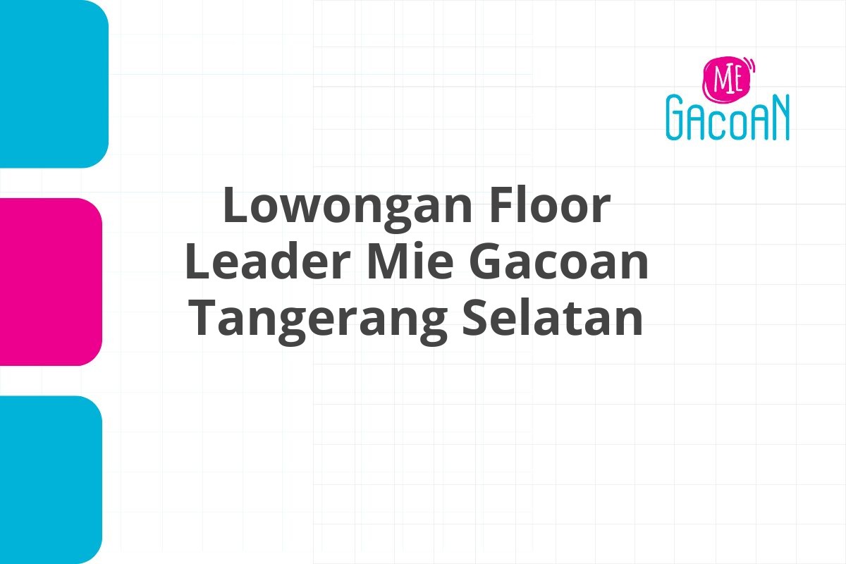 Lowongan Floor Leader Mie Gacoan Tangerang Selatan