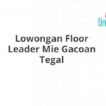 Lowongan Floor Leader Mie Gacoan Tegal