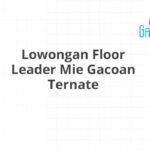 Lowongan Floor Leader Mie Gacoan Ternate