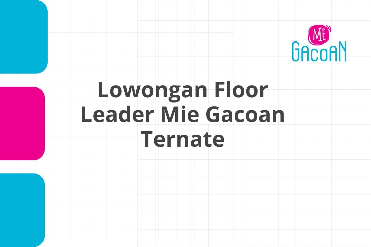 Lowongan Floor Leader Mie Gacoan Ternate