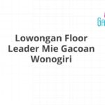 Lowongan Floor Leader Mie Gacoan Wonogiri
