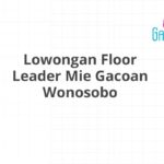 Lowongan Floor Leader Mie Gacoan Wonosobo