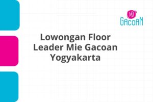 Lowongan Floor Leader Mie Gacoan Yogyakarta