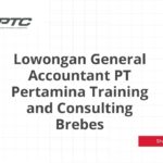 Lowongan General Accountant PT Pertamina Training and Consulting Brebes