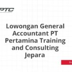 Lowongan General Accountant PT Pertamina Training and Consulting Jepara