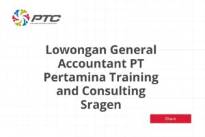 Lowongan General Accountant PT Pertamina Training and Consulting Sragen