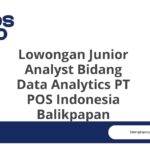 Lowongan Junior Analyst Bidang Data Analytics PT POS Indonesia Balikpapan