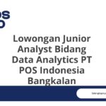Lowongan Junior Analyst Bidang Data Analytics PT POS Indonesia Bangkalan
