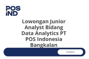 Lowongan Junior Analyst Bidang Data Analytics PT POS Indonesia Bangkalan