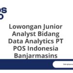 Lowongan Junior Analyst Bidang Data Analytics PT POS Indonesia Banjarmasins