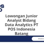 Lowongan Junior Analyst Bidang Data Analytics PT POS Indonesia Batang