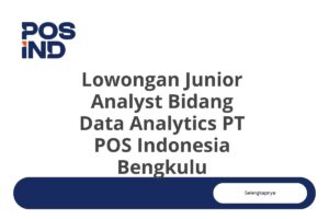 Lowongan Junior Analyst Bidang Data Analytics PT POS Indonesia Bengkulu