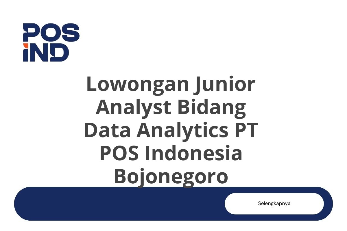 Lowongan Junior Analyst Bidang Data Analytics PT POS Indonesia Bojonegoro