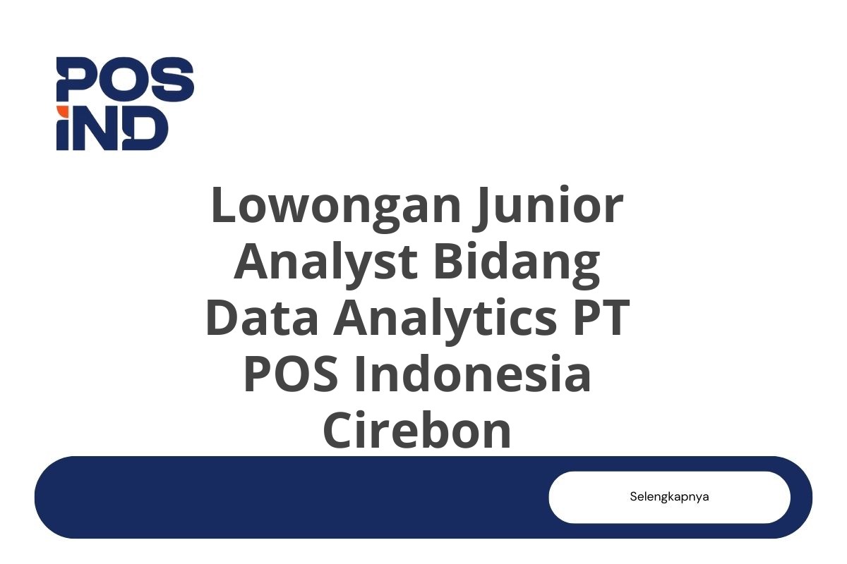 Lowongan Junior Analyst Bidang Data Analytics PT POS Indonesia Cirebon