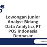 Lowongan Junior Analyst Bidang Data Analytics PT POS Indonesia Denpasar