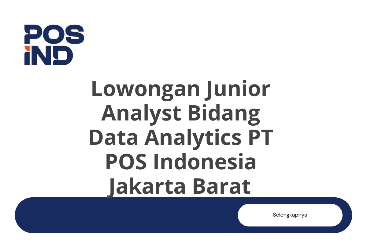 Lowongan Junior Analyst Bidang Data Analytics PT POS Indonesia Jakarta Barat