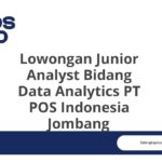 Lowongan Junior Analyst Bidang Data Analytics PT POS Indonesia Jombang