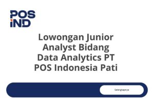 Lowongan Junior Analyst Bidang Data Analytics PT POS Indonesia Pati