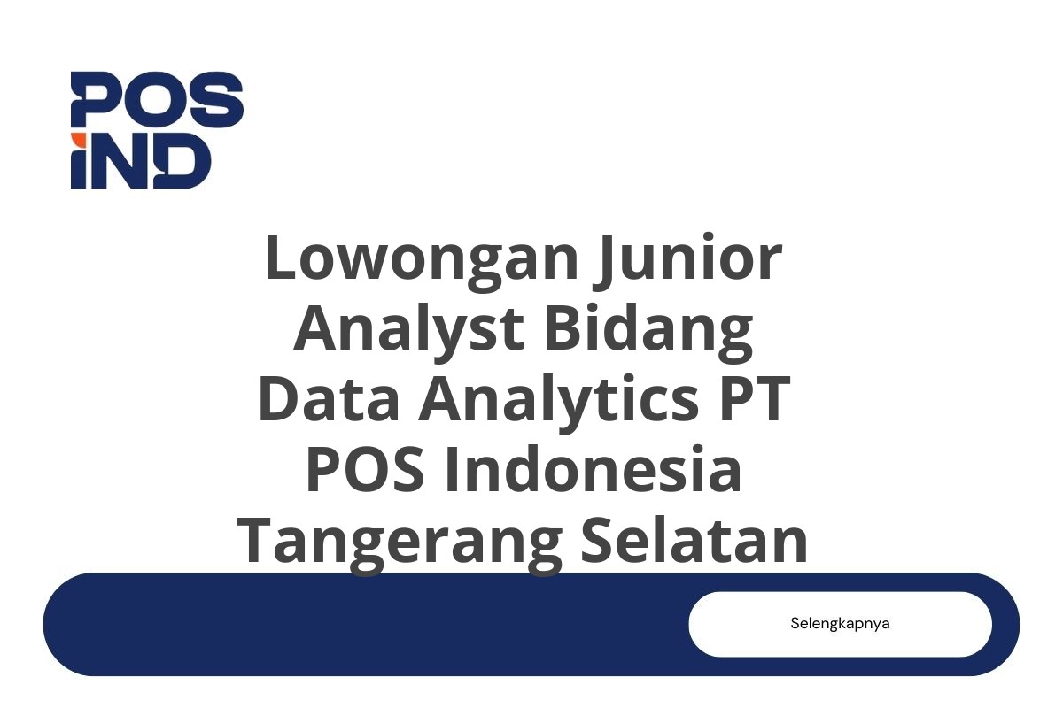 Lowongan Junior Analyst Bidang Data Analytics PT POS Indonesia Tangerang Selatan