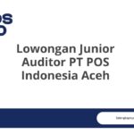Lowongan Junior Auditor PT POS Indonesia Aceh