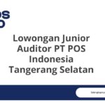 Lowongan Junior Auditor PT POS Indonesia Tangerang Selatan