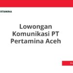 Lowongan Komunikasi PT Pertamina Aceh