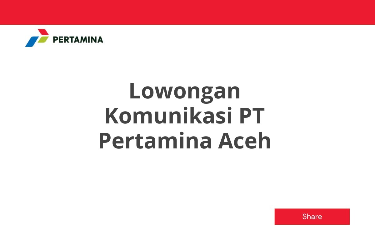 Lowongan Komunikasi PT Pertamina Aceh