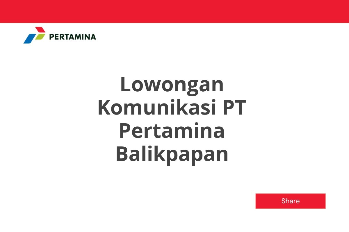 Lowongan Komunikasi PT Pertamina Balikpapan