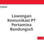 Lowongan Komunikasi PT Pertamina BandungssS