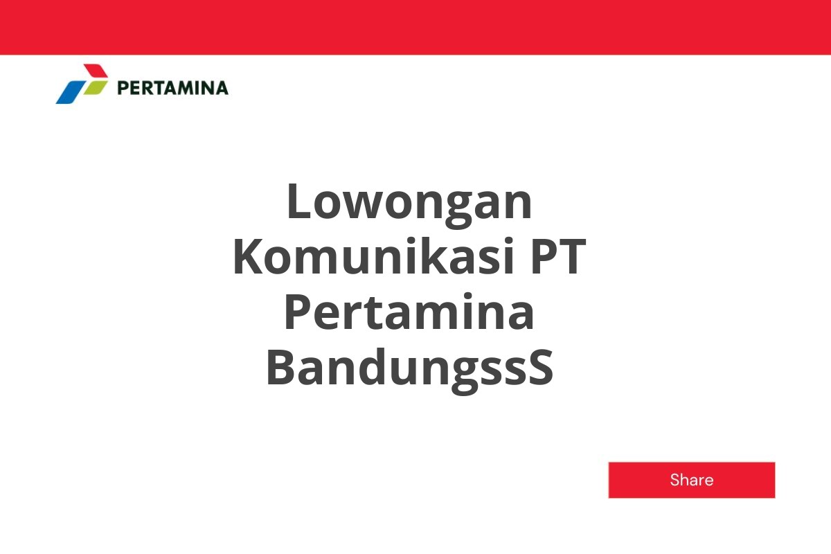 Lowongan Komunikasi PT Pertamina BandungssS