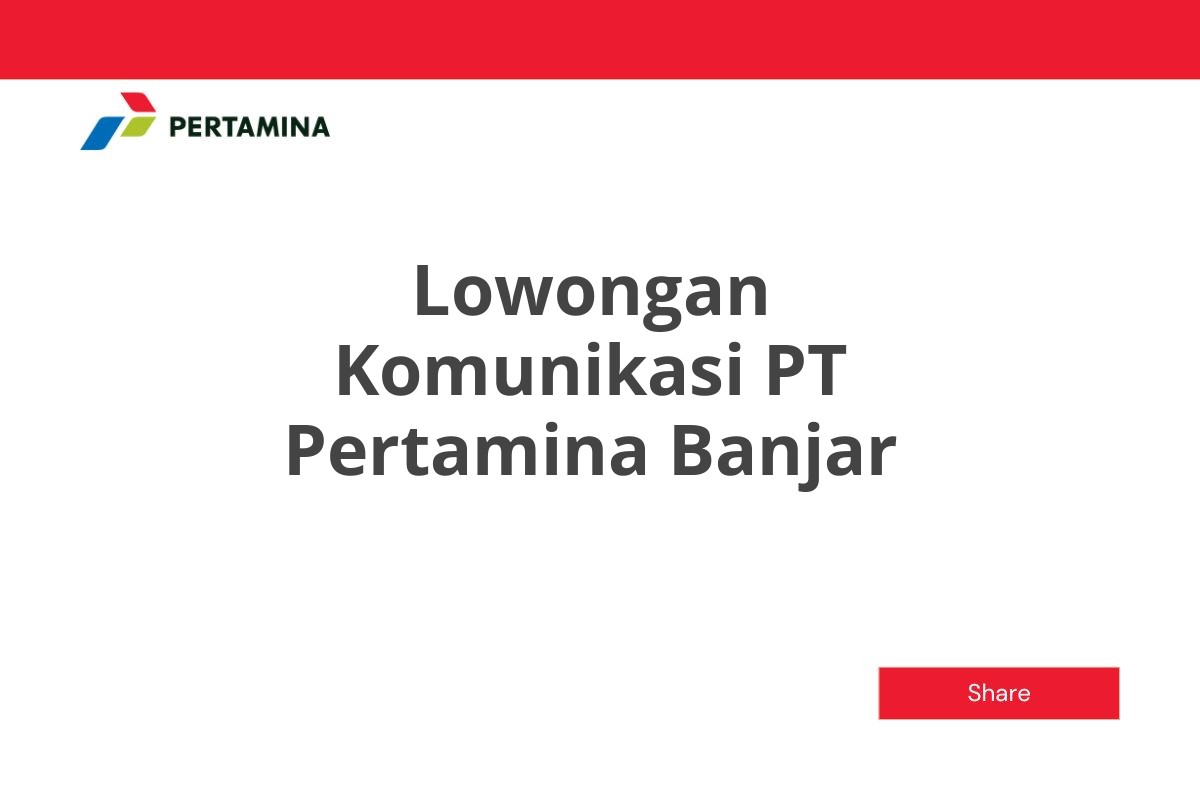 Lowongan Komunikasi PT Pertamina Banjar