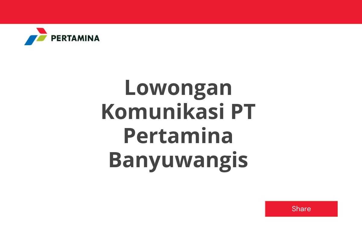 Lowongan Komunikasi PT Pertamina Banyuwangis