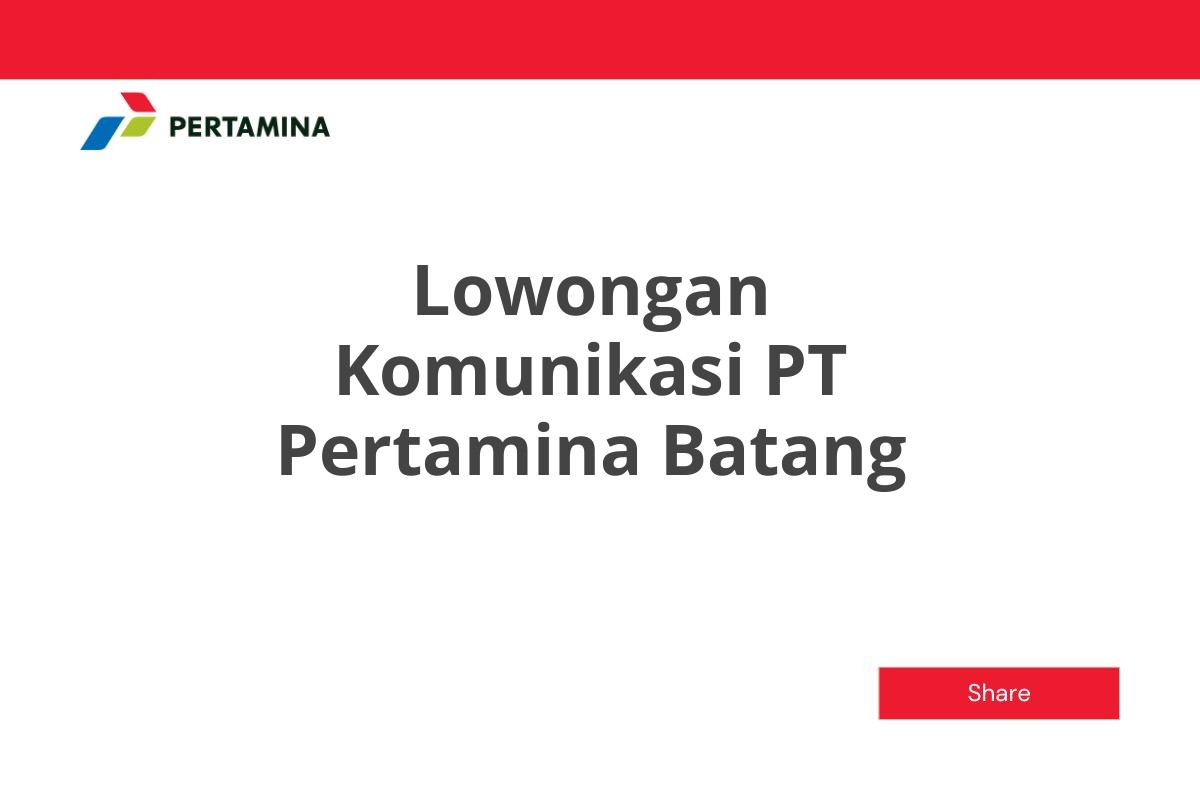 Lowongan Komunikasi PT Pertamina Batang