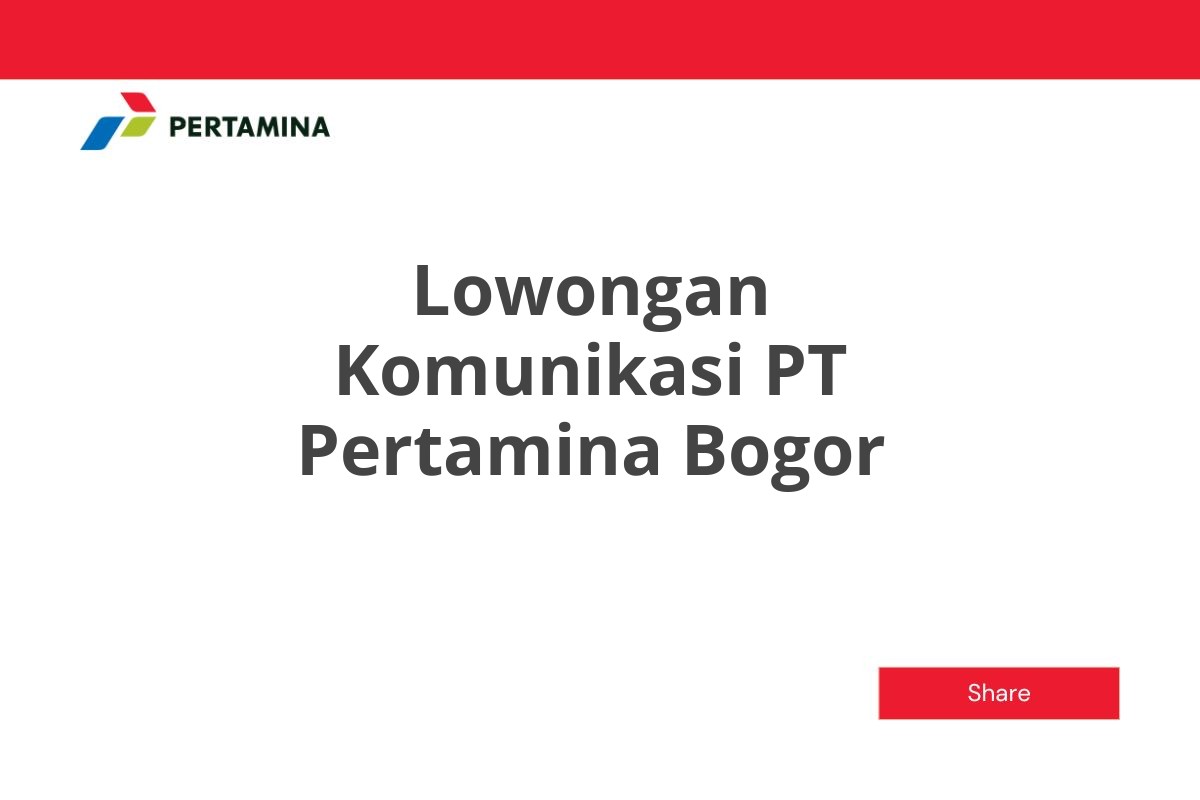 Lowongan Komunikasi PT Pertamina Bogor