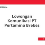 Lowongan Komunikasi PT Pertamina Brebes