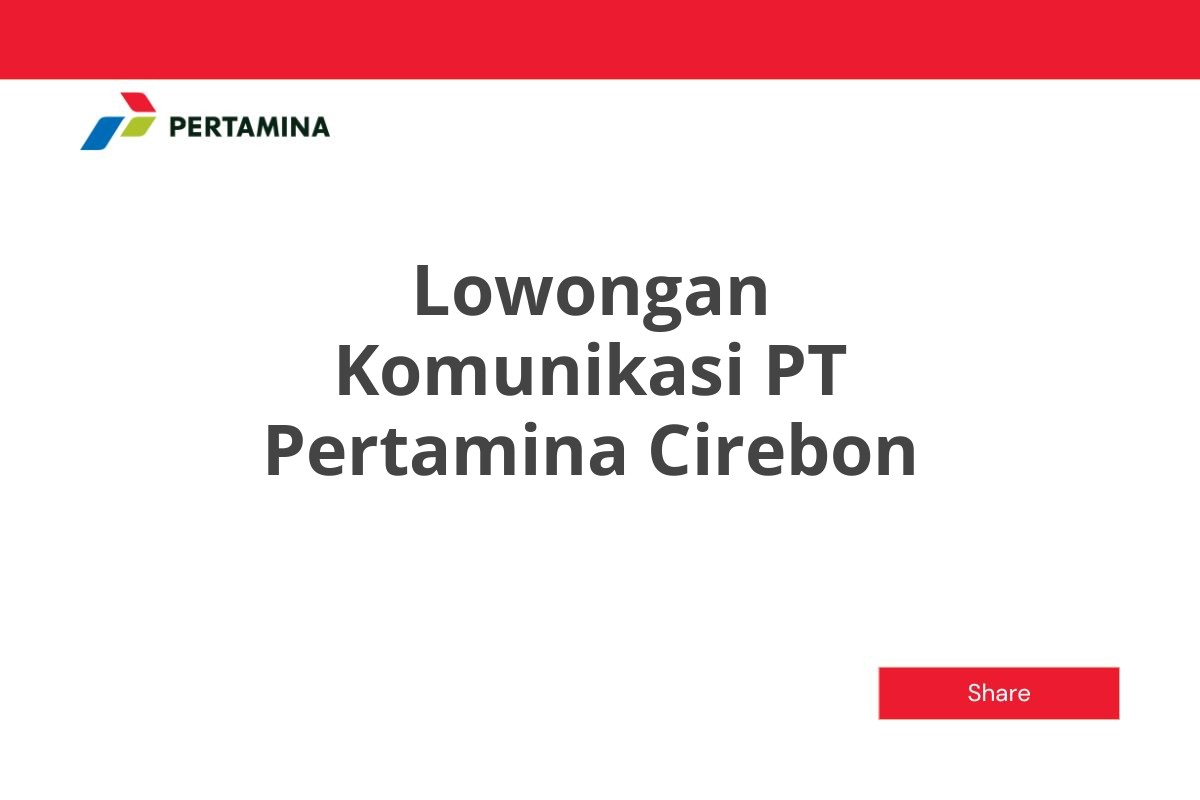 Lowongan Komunikasi PT Pertamina Cirebon