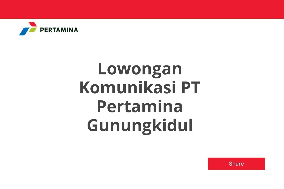 Lowongan Komunikasi PT Pertamina Gunungkidul