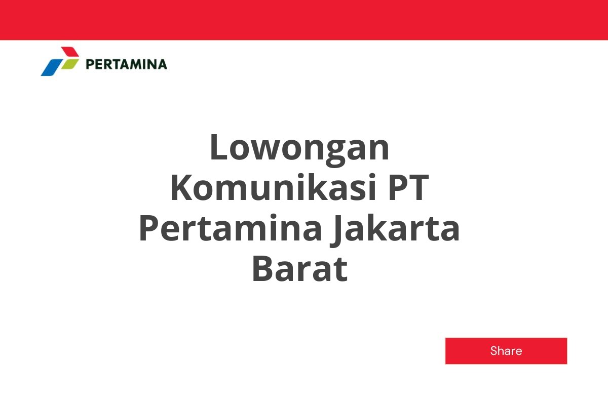 Lowongan Komunikasi PT Pertamina Jakarta Barat