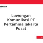 Lowongan Komunikasi PT Pertamina Jakarta Pusat