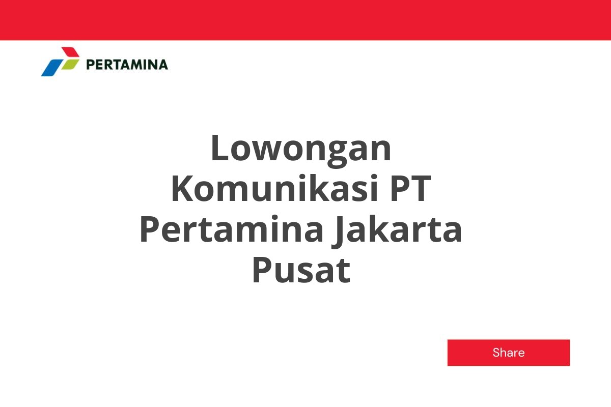 Lowongan Komunikasi PT Pertamina Jakarta Pusat