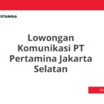 Lowongan Komunikasi PT Pertamina Jakarta Selatan