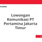 Lowongan Komunikasi PT Pertamina Jakarta Timur