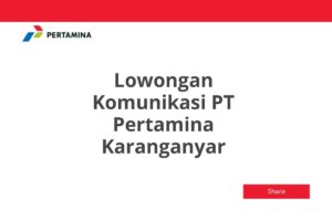 Lowongan Komunikasi PT Pertamina Karanganyar