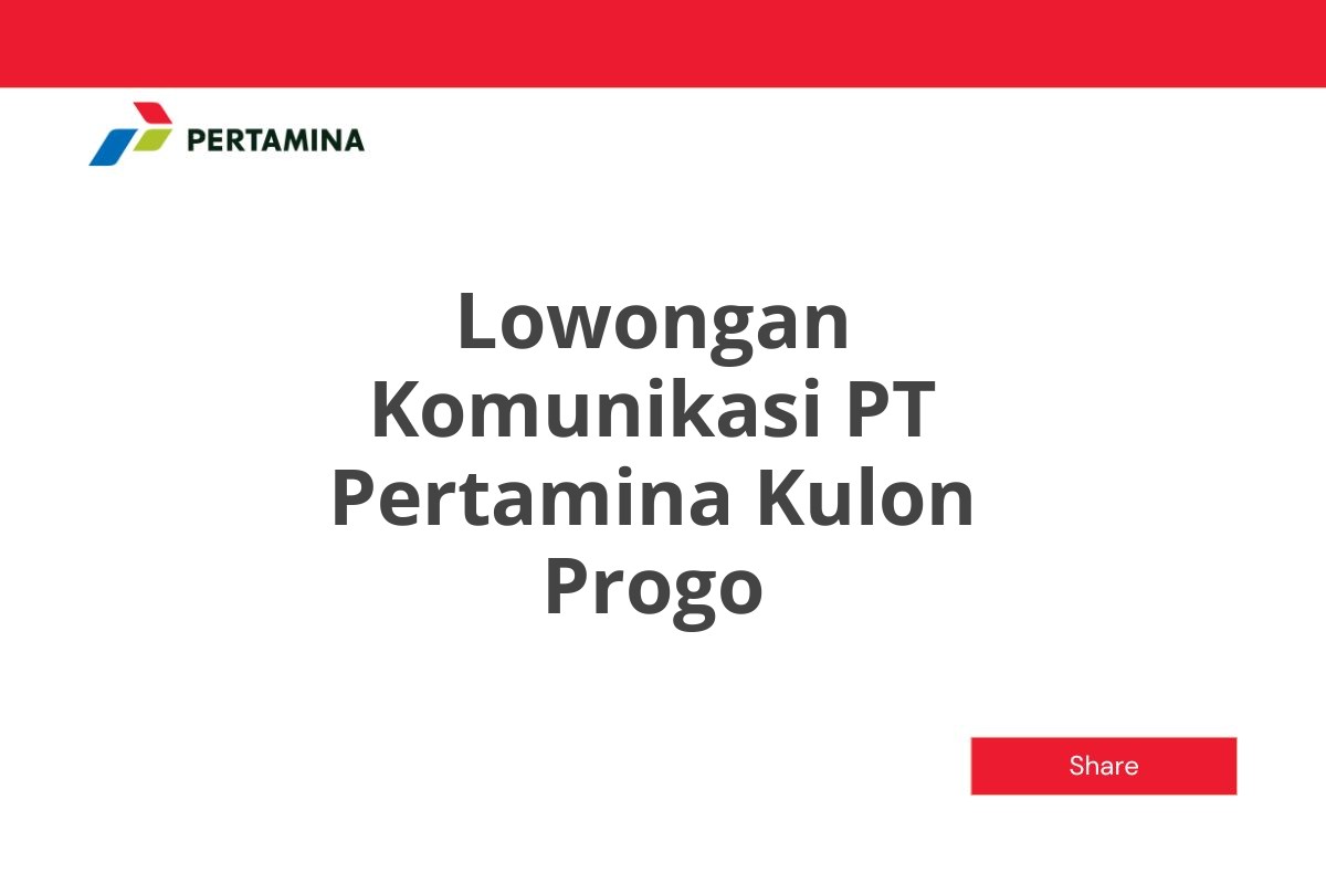 Lowongan Komunikasi PT Pertamina Kulon Progo