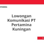 Lowongan Komunikasi PT Pertamina Kuningan