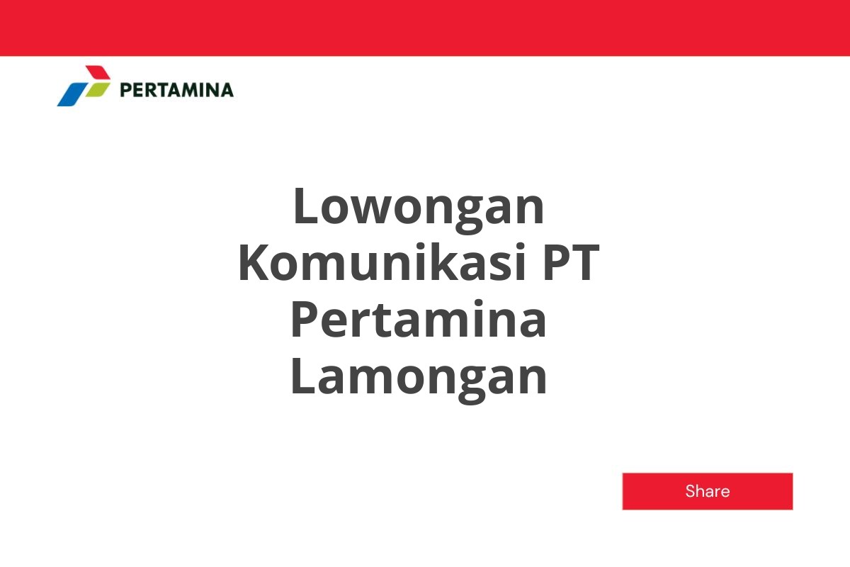 Lowongan Komunikasi PT Pertamina Lamongan