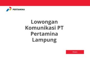 Lowongan Komunikasi PT Pertamina Lampung